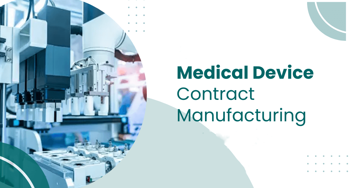 What is the role of contract manufacturing in the medical device sector?